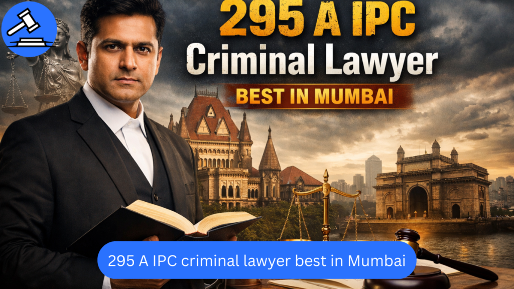 295 A IPC Criminal Lawyer in Mumbai | Top Criminal Lawyers in Mumbai High Court