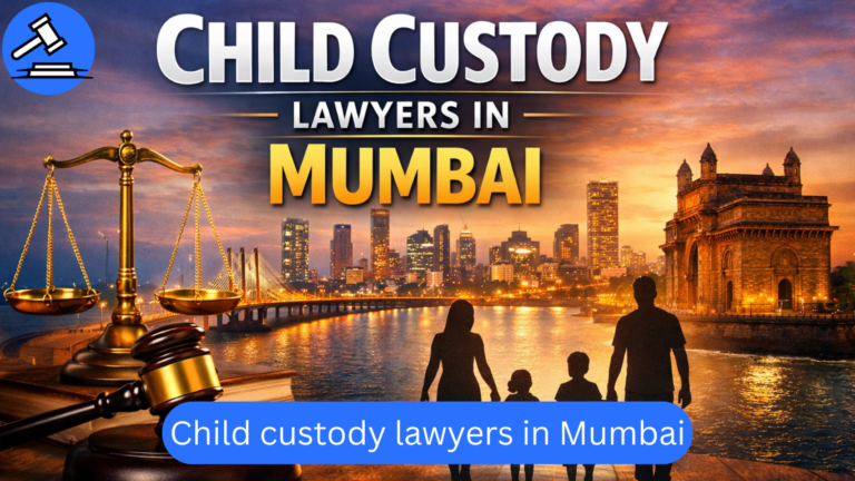Best Child Custody Lawyer in Mumbai: Top Child Custody Lawyers for Your Family Matters