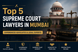 Top 5 Supreme Court Lawyers in Mumbai – Experienced Advocates & Legal Experts